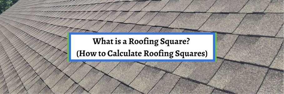 What is a Roofing Square? (How to Calculate Roofing Squares)